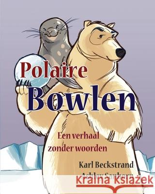 Polaire Bowlen: Een verhaal zonder woorden Sanborn, Ashley 9781503211711 Createspace - książka