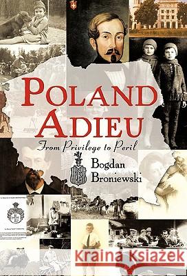 Poland Adieu: From Privilege to Peril Broniewski, Bogdan 9781450247207 iUniverse.com - książka