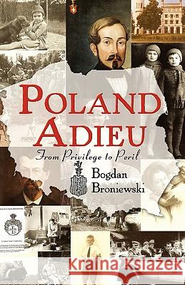 Poland Adieu: From Privilege to Peril Broniewski, Bogdan 9781450247221 iUniverse.com - książka