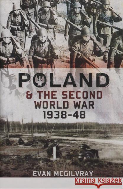 Poland and the Second World War, 1938-1948 Evan McGilvray 9781473834101 Pen & Sword Books Ltd - książka