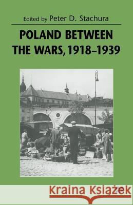 Poland Between the Wars, 1918-1939 Stachura, Peter D. 9781349269440 Palgrave MacMillan - książka