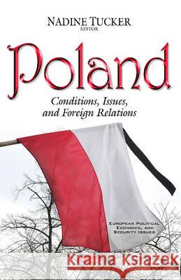 Poland: Conditions, Issues & Foreign Relations Nadine Tucker 9781634854412 Nova Science Publishers Inc - książka