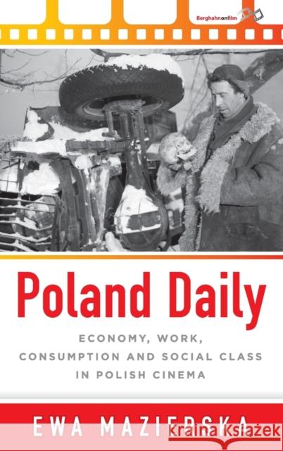 Poland Daily: Economy, Work, Consumption and Social Class in Polish Cinema Ewa Mazierska 9781785335365 Berghahn Books - książka