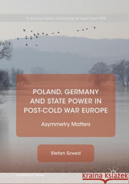 Poland, Germany and State Power in Post-Cold War Europe: Asymmetry Matters Szwed, Stefan 9781349953516 Palgrave MacMillan - książka