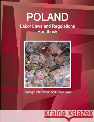 Poland Labor Laws and Regulations Handbook: Strategic Information and Basic Laws Inc Ibp   9781438781471 Int'l Business Publications, USA - książka