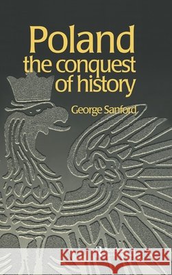 Poland : The Conquest of History George Sanford George Sanford  9789057023460 Taylor & Francis - książka