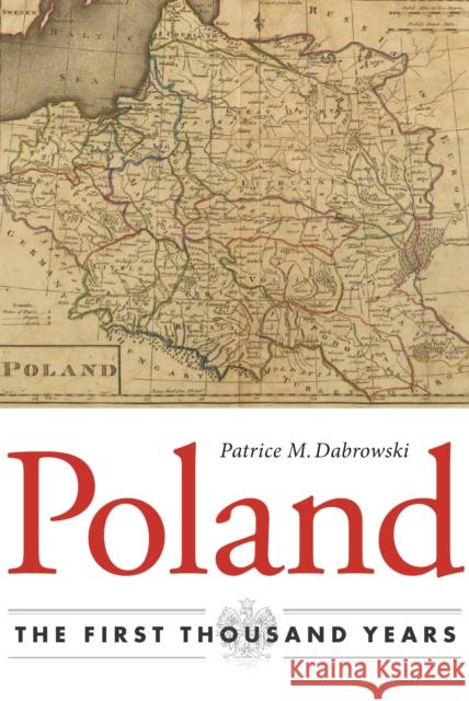 Poland: The First Thousand Years Patrice M. Dabrowski 9780875807560 Northern Illinois University Press - książka