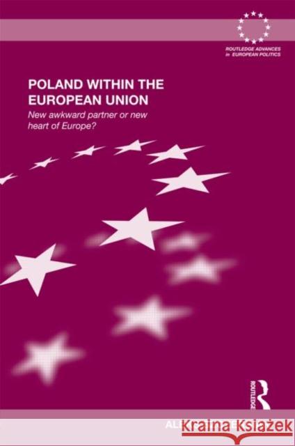 Poland Within the European Union : New Awkward Partner or New Heart of Europe? Aleks Szczerbiak   9780415380737 Taylor & Francis - książka