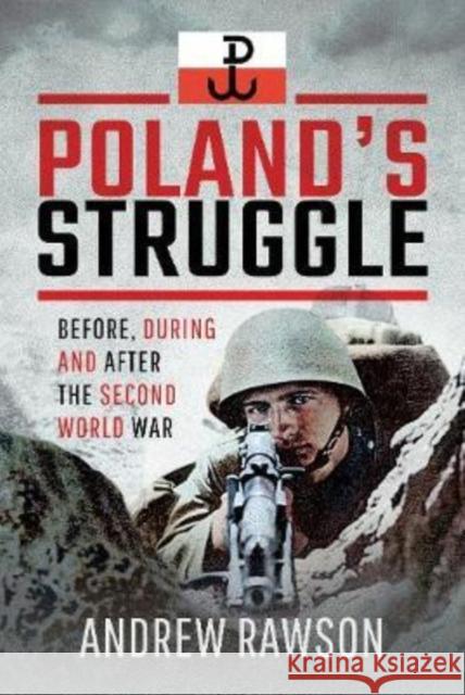 Poland's Struggle: Before, During and After the Second World War Andrew Rawson 9781526743923 Pen & Sword Military - książka