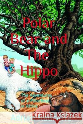 Polar Bear and The Hippo: The Adventures of a Polar Bear in Africa Adrian Radcliffe, Chris Robitaille 9781790149414 Independently Published - książka