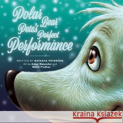 Polar Bear Pete's Perfect Performance Manoj Pradhan, Ankur Majumder, Ruhi Soni 9780995233034 Polar Bear Press - książka