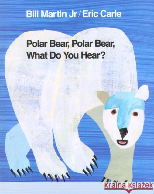Polar Bear, Polar Bear, What Do You Hear? Bill Martin, Eric Carle 9780805017595 Henry Holt & Company Inc - książka