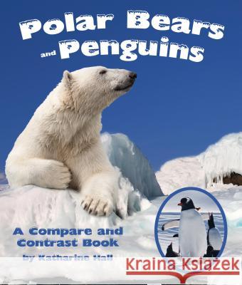 Polar Bears and Penguins: A Compare and Contrast Book Katharine Hall 9781628552188 Sylvan Dell Publishing - książka