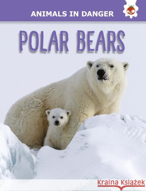 Polar Bears: Animals In Danger Emily Kington   9781914087844 Hungry Tomato Ltd - książka