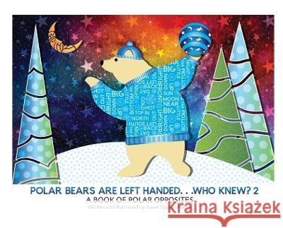 Polar Bears are Left Handed...Who Knew?: 2nd Edition Susan Straub-Martin 9781088035337 IngramSpark - książka