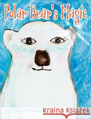 Polar Bear's Magic Tracy Whichard Heather Dakota 9781532753213 Createspace Independent Publishing Platform - książka