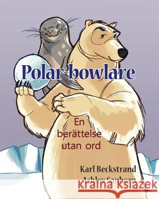 Polar-bowlare: En berättelse utan ord Sanborn, Ashley 9781503249424 Createspace Independent Publishing Platform - książka