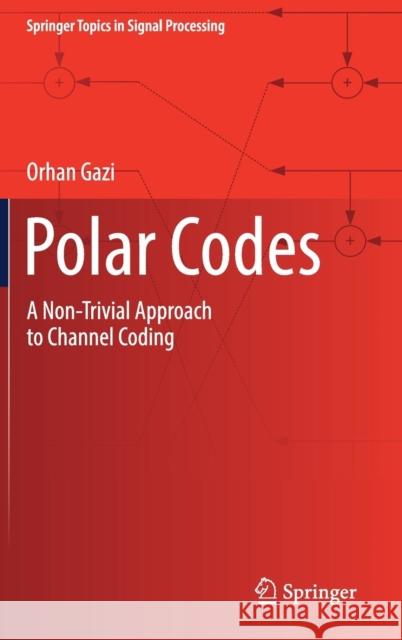 Polar Codes: A Non-Trivial Approach to Channel Coding Gazi, Orhan 9789811307362 Springer - książka