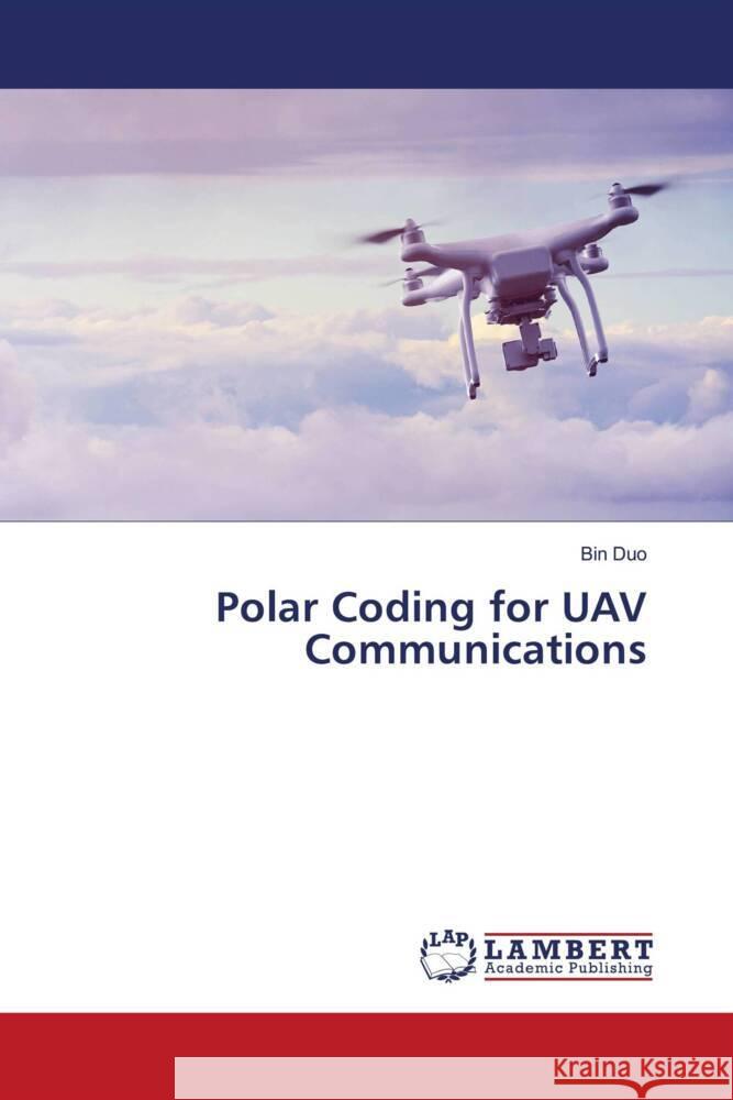 Polar Coding for UAV Communications Duo, Bin 9786204205670 LAP Lambert Academic Publishing - książka