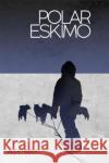 Polar Eskimo Alex Hibbert 9781912821006 Tricorn Books