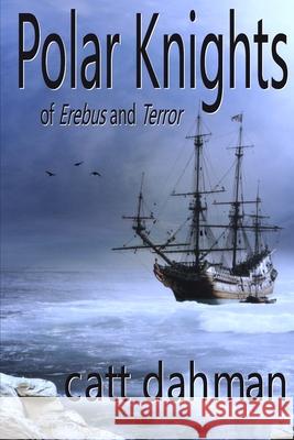 Polar Knights: of Erebus and Terror Catt Dahman 9781688627697 Independently Published - książka