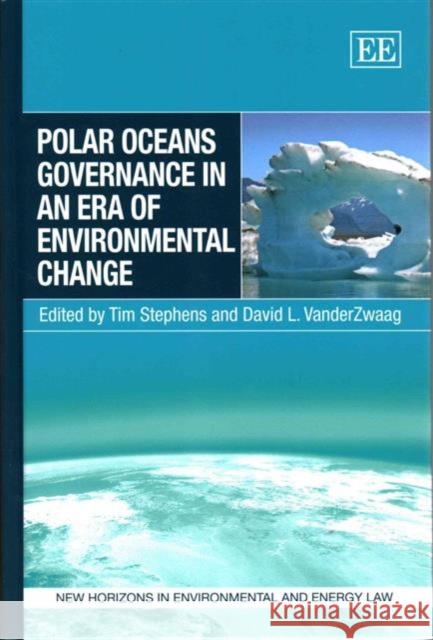 Polar Oceans Governance in an Era of Environmental Change T. Stephens David L. VanderZwaag  9781781955444 Edward Elgar Publishing Ltd - książka