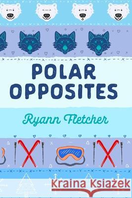 Polar Opposites Fletcher 9781739995386 Ryann Fletcher - książka
