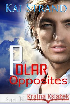 Polar Opposites: [Super Villain Academy Book 2] Archer, Angela 9781611608694 Whiskey Creek Press - książka