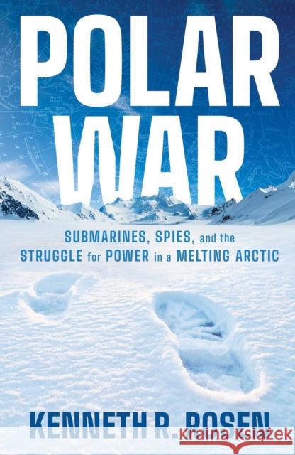 Polar War: Submarines, Spies and the Struggle for Power in a Melting Arctic Kenneth R. Rosen 9781805229124 Profile Books Ltd - książka