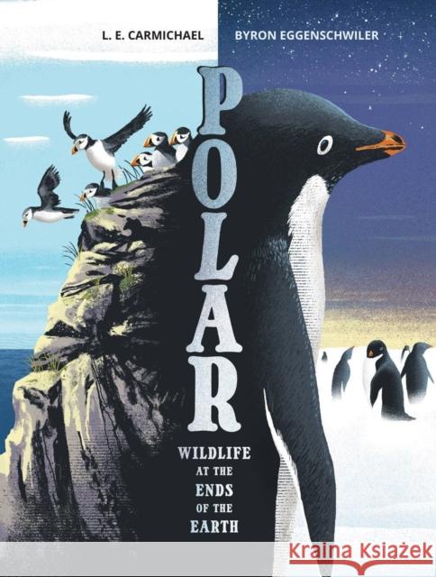 Polar: Wildlife at the Ends of the Earth L. E. Carmichael Byron Eggenschwiler 9781525304576 Kids Can Press - książka