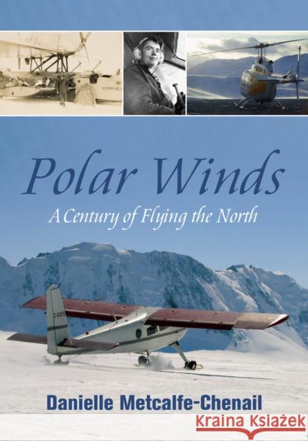 Polar Winds: A Century of Flying the North Metcalfe-Chenail, Danielle 9781459723795 Dundurn Group - książka