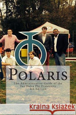 Polaris: The Administrative Guide of the Tau Delta Phi Fraternity MR Shawn Michael Dowiak MR Joseph Rios Dr Pietro Sasso 9781499298277 Createspace - książka