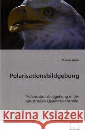 Polarisationsbildgebung in der industriellen Qualitätskontrolle Geiler, Thomas 9783639080360 VDM Verlag Dr. Müller - książka