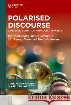 Polarised Discourse: Language, Cognition and Social Practice Isabel Alonso-Belmonte M. Dolores Porto Manuela Romano 9783111555737 de Gruyter Mouton - książka