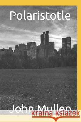 Polaristotle Anonymous Writer John Mullen  9798391771944 Independently Published - książka