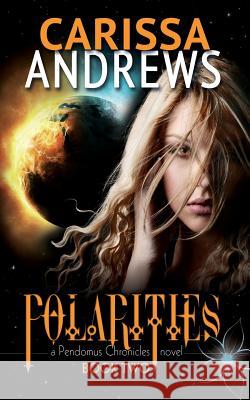 Polarities: Book 2 of the Pendomus Chronicles Carissa Andrews 9780991055821 Carissa Andrews - książka