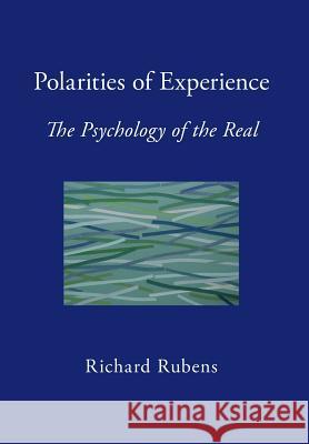 Polarities of Experience: The Psychology of the Real Richard Rubens 9780999007402 Popolano Press - książka