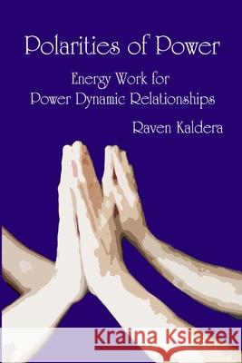 Polarities of Power: Energy Work for Power Dynamic Relationships Raven Kaldera 9780990544135 Alfred Press - książka