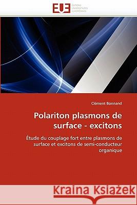 Polariton Plasmons de Surface - Excitons Clement Bonnand 9786131534225 Editions Universitaires Europeennes - książka