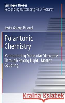 Polaritonic Chemistry: Manipulating Molecular Structure Through Strong Light-Matter Coupling Galego Pascual​, Javier 9783030486976 Springer - książka