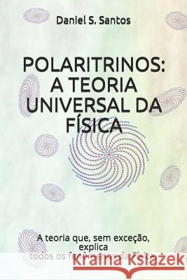 Polaritrinos: A Teoria Universal Da F Daniel S 9781731452047 Independently Published - książka
