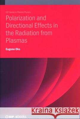 Polarization and Directional Effects in the Radiation from Plasmas Eugene (Auburn University, USA) Oks 9780750362832 Institute of Physics Publishing - książka