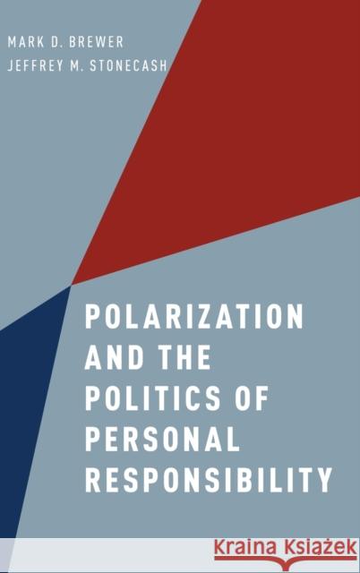 Polarization and the Politics of Personal Responsibility Mark D. Brewer Jeffrey M. Stonecash 9780190239817 Oxford University Press, USA - książka