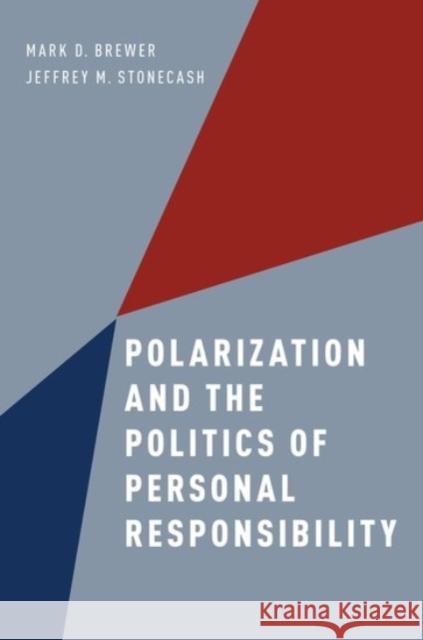 Polarization and the Politics of Personal Responsibility Mark D. Brewer Jeffrey M. Stonecash 9780190239824 Oxford University Press, USA - książka