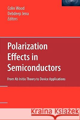 Polarization Effects in Semiconductors: From AB Initio Theory to Device Applications Wood, Colin 9781441942289 Springer - książka