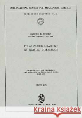 Polarization Gradient in Elastic Dielectrics: Course Held at the Department for Mechanics of Deformable Bodies, July 1970 Mindlin, R. D. 9783211810873 Springer - książka