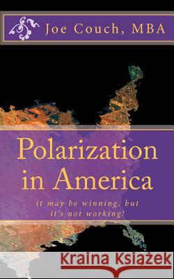 Polarization in America: it may be winning, but it's not working! Couch, Joe 9781463742607 Createspace - książka