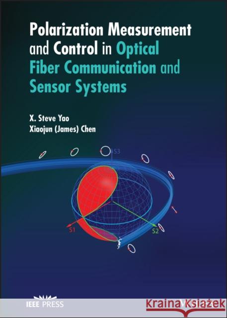 Polarization Measurement and Control in Optical Fiber Communication and Sensor Systems Xiaotian Steve Yao 9781119758471 Wiley - książka