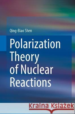 Polarization Theory of Nuclear Reactions Qing-Biao Shen 9783031118777 Springer - książka