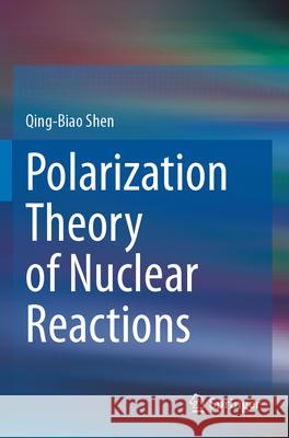 Polarization Theory of Nuclear Reactions Qing-Biao Shen 9783031118807 Springer - książka